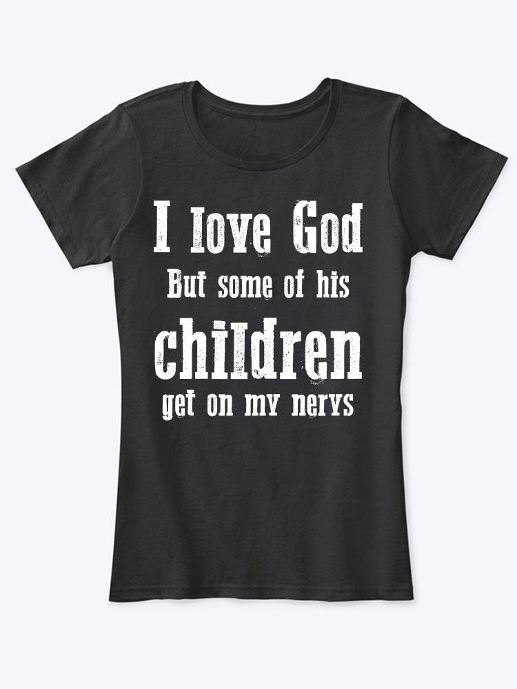 I Love God But Some of His Children Get on My Nerys Black Tee0017